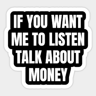 If you want me to listen talk about money Sticker